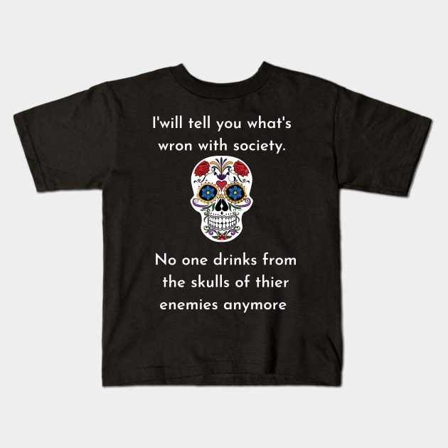 Wrong Society Humor quote Idea 2020 Drink From The Skull Of Your Enemies Kids T-Shirt by flooky